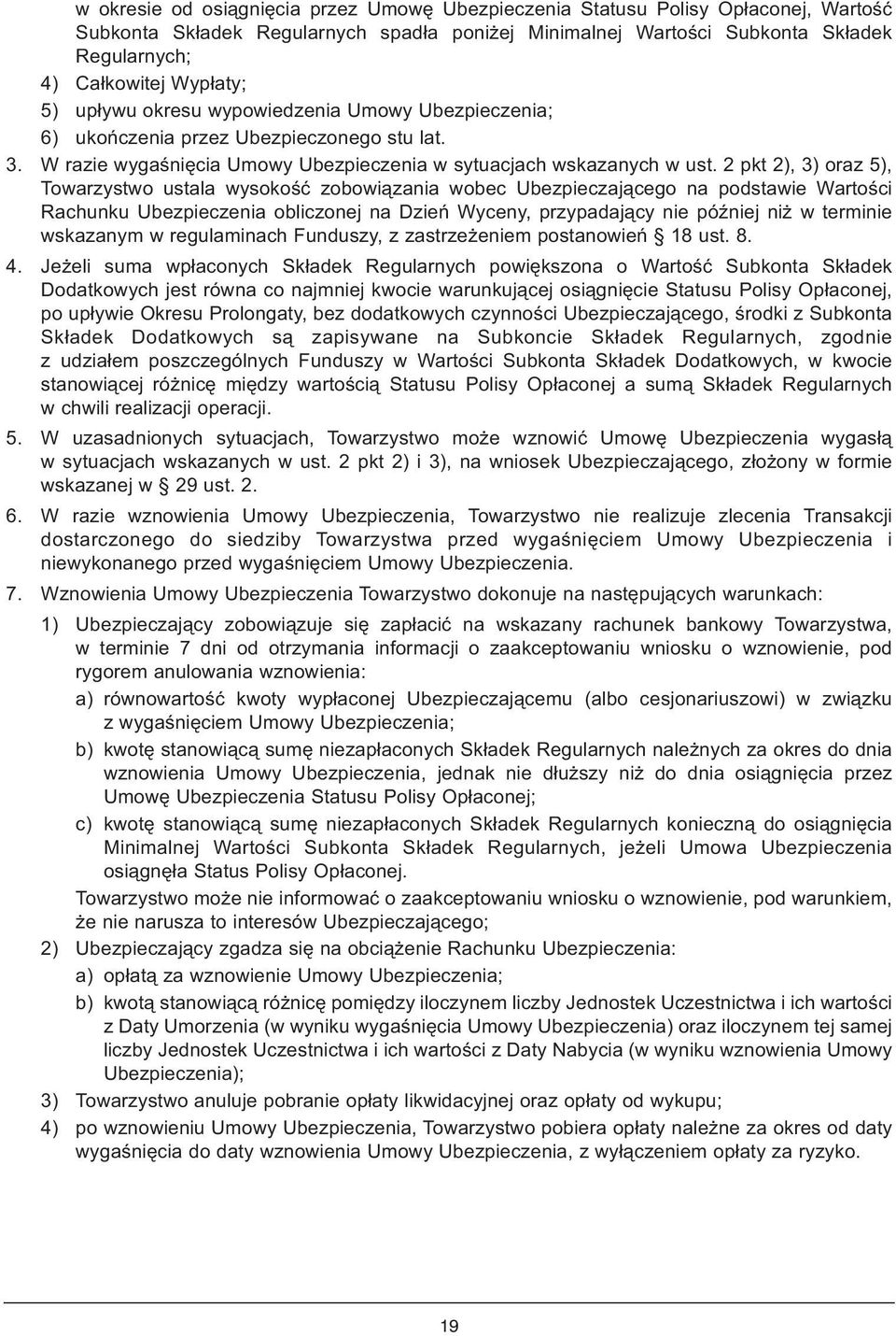 2 pkt 2), 3) oraz 5), Towarzystwo ustala wysokość zobowiązania wobec Ubezpieczającego na podstawie Wartości Rachunku Ubezpieczenia obliczonej na Dzień Wyceny, przypadający nie później niż w terminie