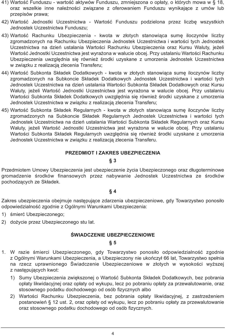 liczby zgromadzonych na Rachunku Ubezpieczenia Jednostek Uczestnictwa i wartości tych Jednostek Uczestnictwa na dzień ustalania Wartości Rachunku Ubezpieczenia oraz Kursu Waluty, jeżeli Wartość