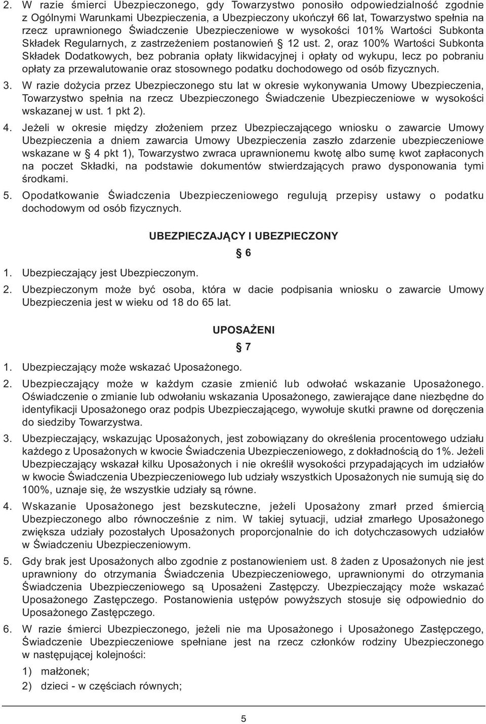 2, oraz 100% Wartości Subkonta Składek Dodatkowych, bez pobrania opłaty likwidacyjnej i opłaty od wykupu, lecz po pobraniu opłaty za przewalutowanie oraz stosownego podatku dochodowego od osób