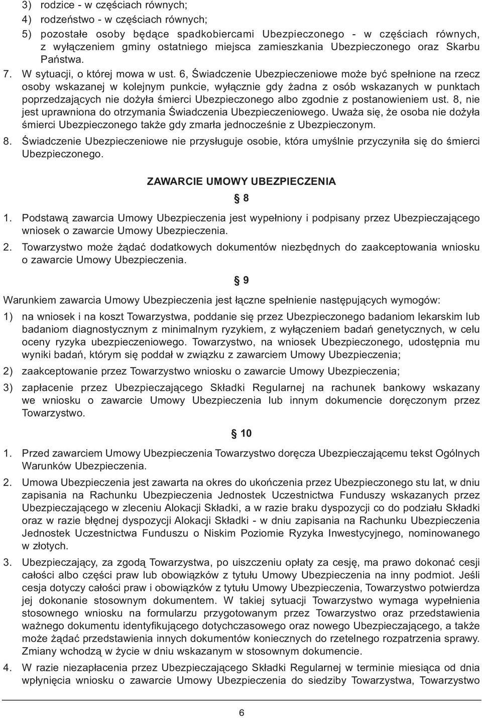 6, Świadczenie Ubezpieczeniowe może być spełnione na rzecz osoby wskazanej w kolejnym punkcie, wyłącznie gdy żadna z osób wskazanych w punktach poprzedzających nie dożyła śmierci Ubezpieczonego albo