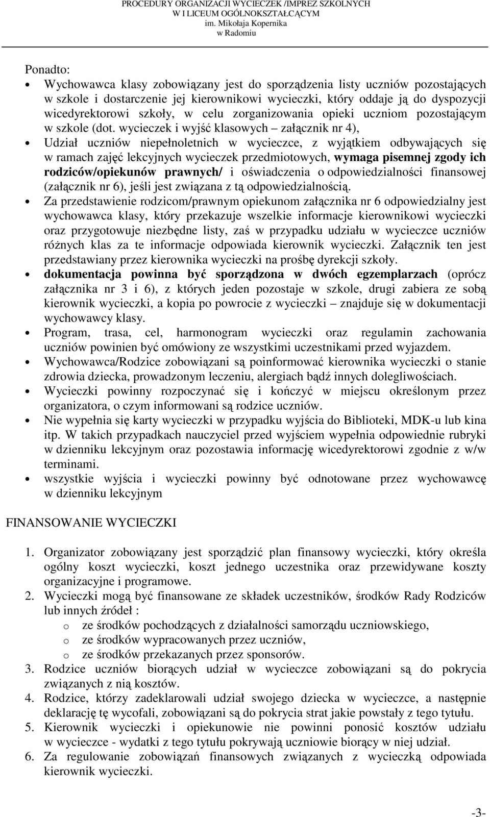 wycieczek i wyjść klasowych załącznik nr 4), Udział uczniów niepełnoletnich w wycieczce, z wyjątkiem odbywających się w ramach zajęć lekcyjnych wycieczek przedmiotowych, wymaga pisemnej zgody ich