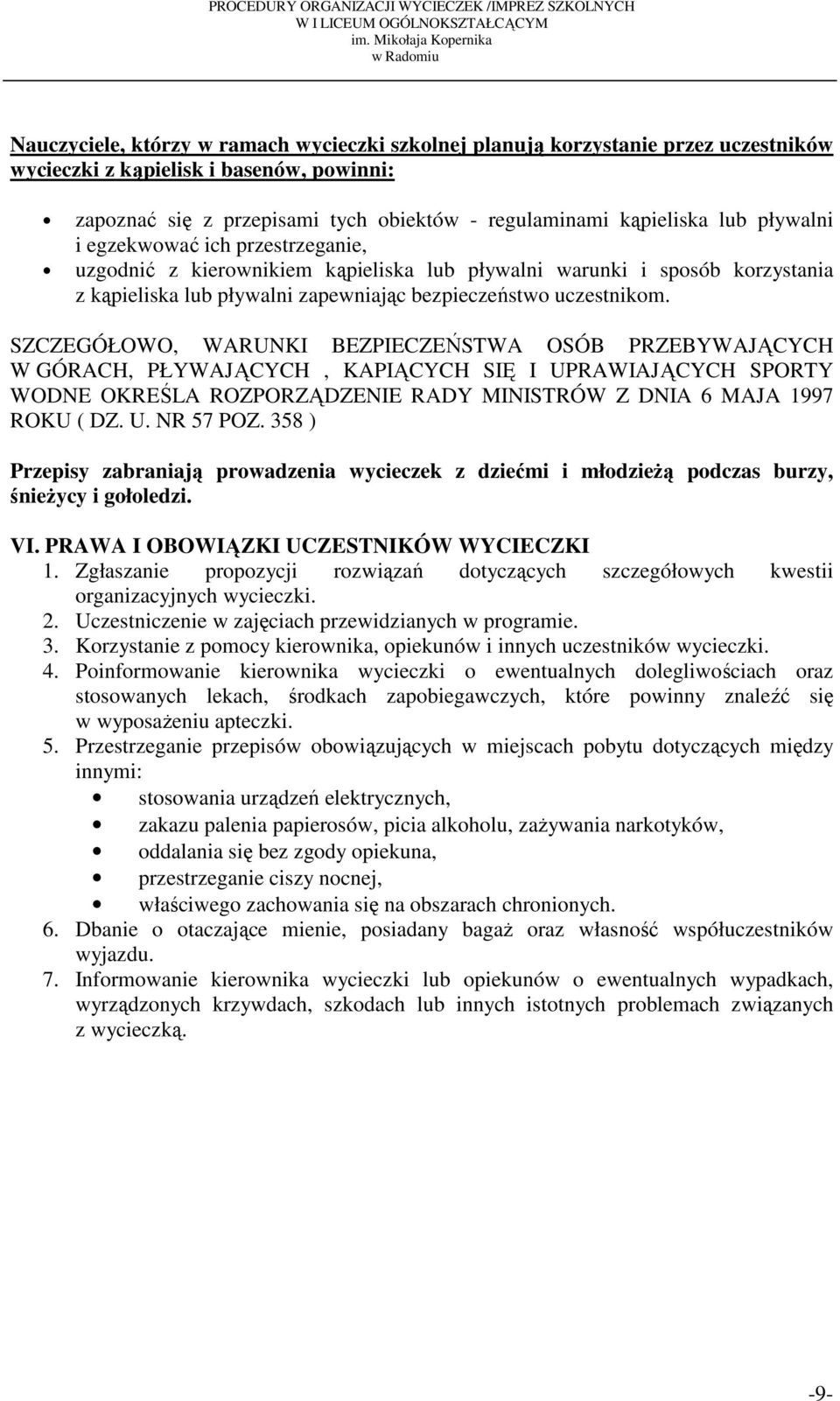 SZCZEGÓŁOWO, WARUNKI BEZPIECZEŃSTWA OSÓB PRZEBYWAJĄCYCH W GÓRACH, PŁYWAJĄCYCH, KAPIĄCYCH SIĘ I UPRAWIAJĄCYCH SPORTY WODNE OKREŚLA ROZPORZĄDZENIE RADY MINISTRÓW Z DNIA 6 MAJA 1997 ROKU ( DZ. U. NR 57 POZ.