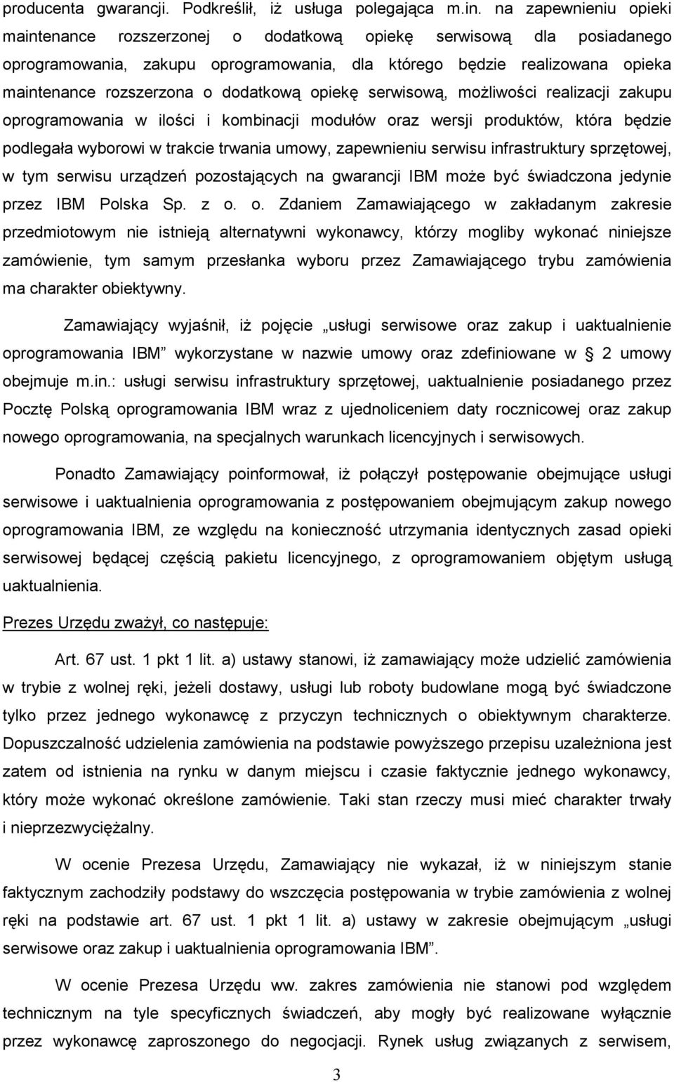 dodatkową opiekę serwisową, moŝliwości realizacji zakupu oprogramowania w ilości i kombinacji modułów oraz wersji produktów, która będzie podlegała wyborowi w trakcie trwania umowy, zapewnieniu