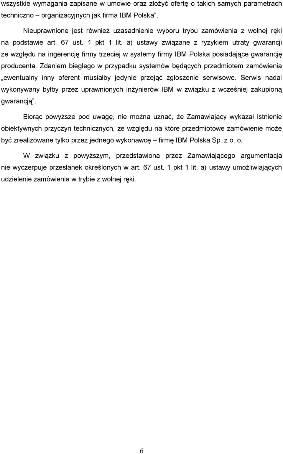 a) ustawy związane z ryzykiem utraty gwarancji ze względu na ingerencję firmy trzeciej w systemy firmy IBM Polska posiadające gwarancję producenta.