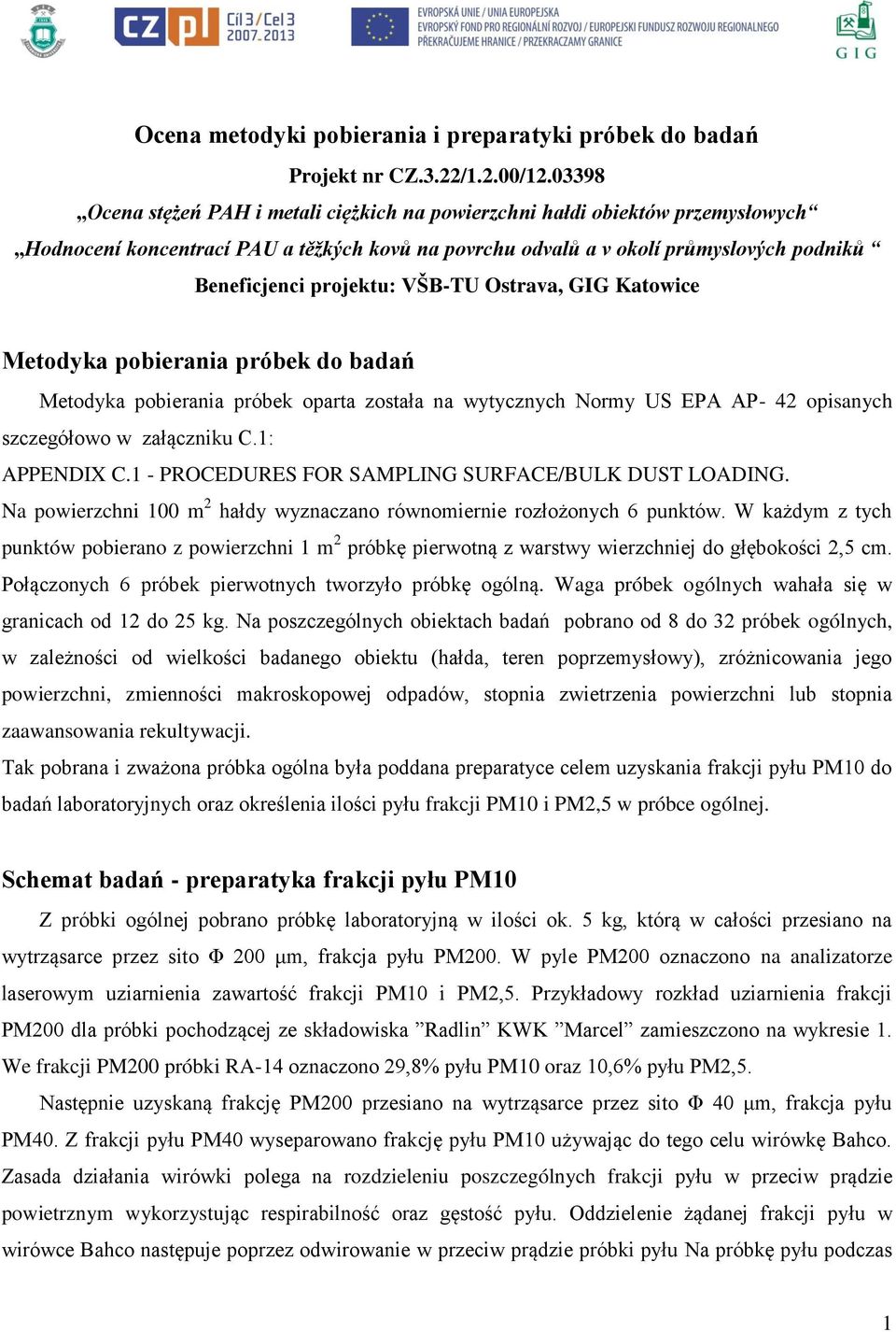 VŠB-TU Ostrava, GIG Katowice Metodyka pobierania próbek do badań Metodyka pobierania próbek oparta została na wytycznych Normy US EPA AP- 42 opisanych szczegółowo w załączniku C.1: APPENDIX C.