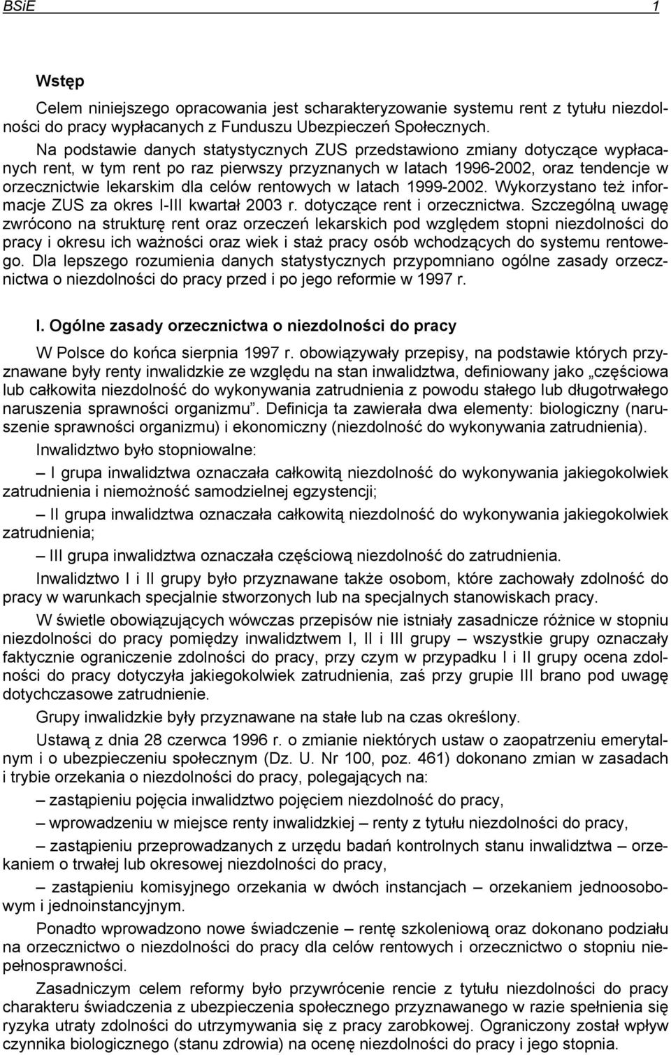 rentowych w latach 1999-. Wykorzystano też informacje ZUS za okres I-III kwartał 2003 r. dotyczące rent i orzecznictwa.