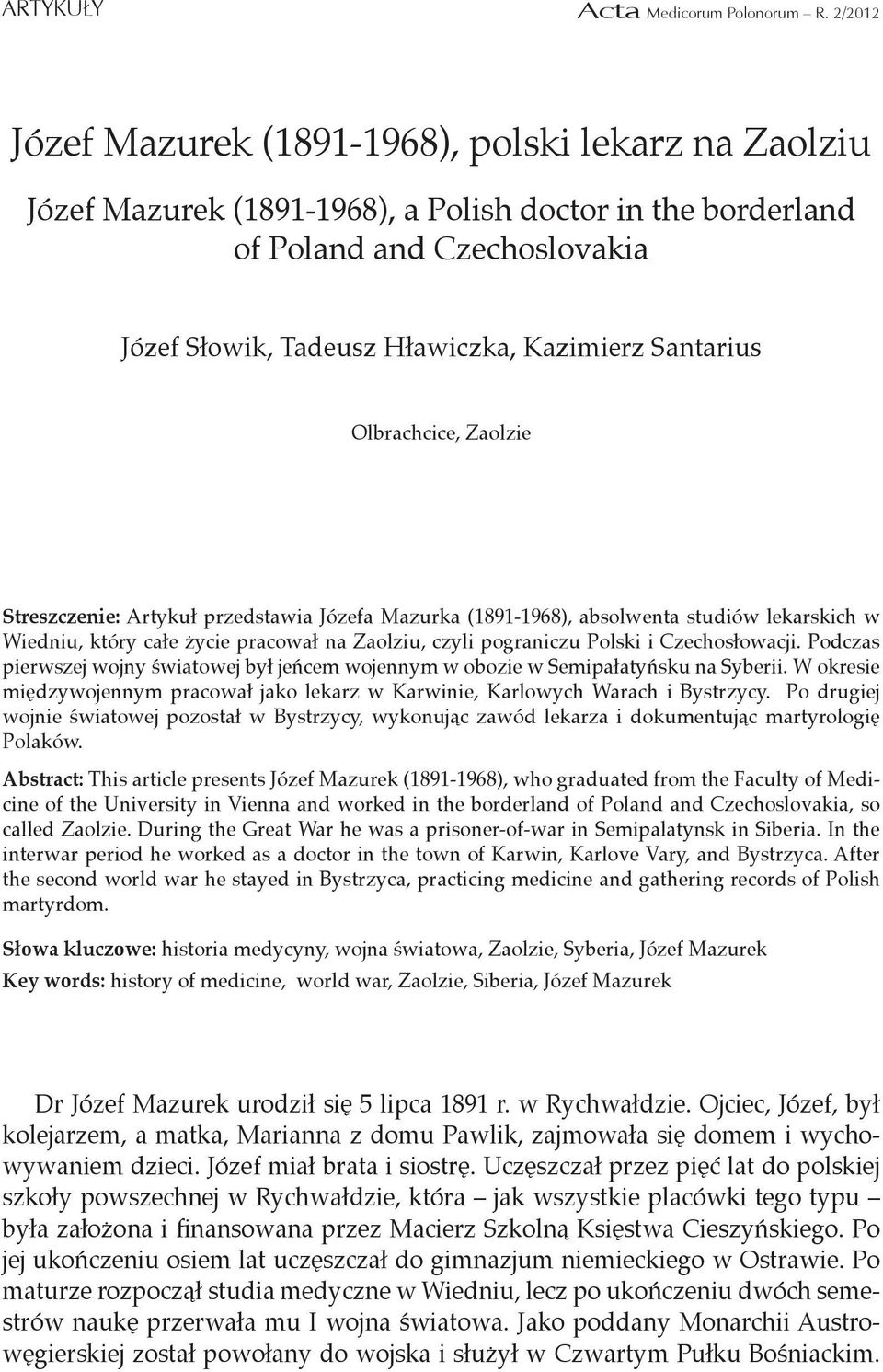 przedstawia Józefa Mazurka (1891-1968), absolwenta studiów lekarskich w Wiedniu, który całe życie pracował na Zaolziu, czyli pograniczu Polski i Czechosłowacji.