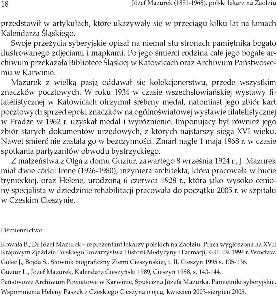 Po jego śmierci rodzina całe jego bogate archiwum przekazała Bibliotece Śląskiej w Katowicach oraz Archiwum Państwowemu w Karwinie.