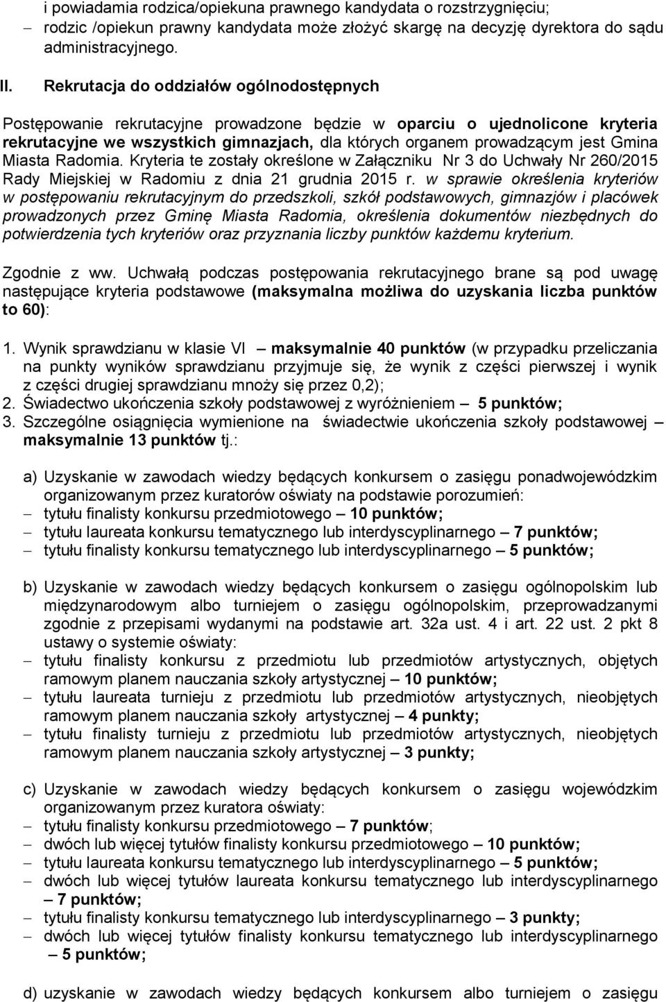 Gmina Miasta Radomia. Kryteria te zostały określone w Załączniku Nr 3 do Uchwały Nr 260/2015 Rady Miejskiej w Radomiu z dnia 21 grudnia 2015 r.