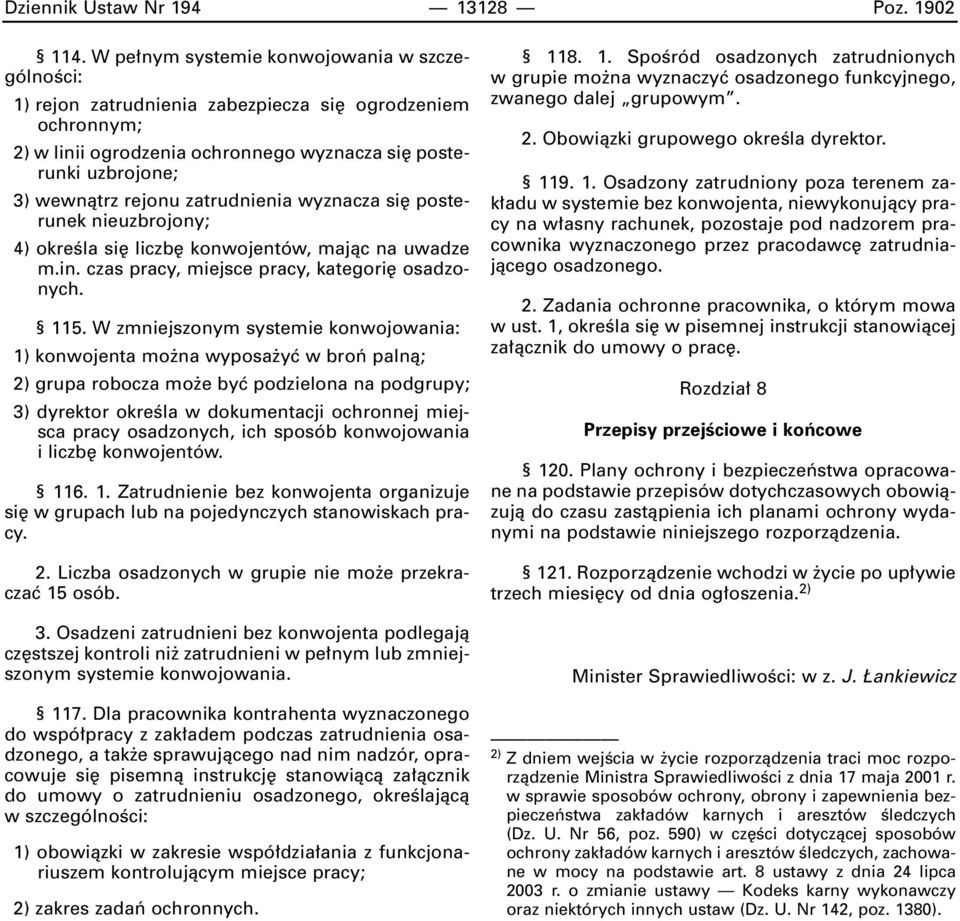 zatrudnienia wyznacza si posterunek nieuzbrojony; 4) okreêla si liczb konwojentów, majàc na uwadze m.in. czas pracy, miejsce pracy, kategori osadzonych. 115.