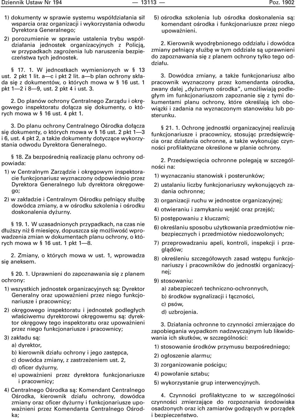 organizacyjnych z Policjà, w przypadkach zagro enia lub naruszenia bezpieczeƒstwa tych jednostek. 17. 1. W jednostkach wymienionych w 13 ust. 2 pkt 1 lit. a c i pkt 2 lit.