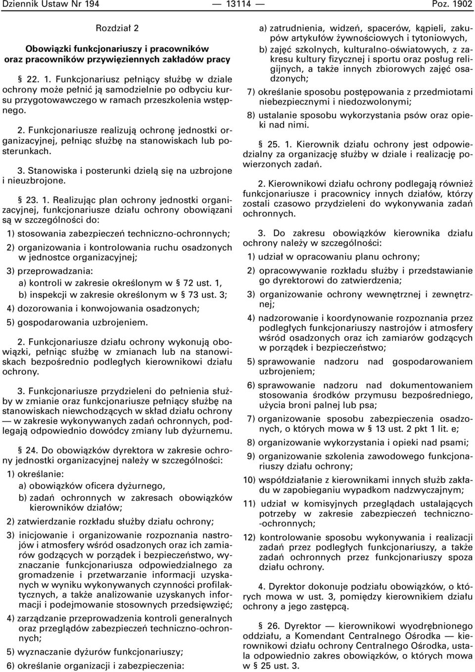 Realizujàc plan ochrony jednostki organizacyjnej, funkcjonariusze dzia u ochrony obowiàzani sà w szczególnoêci do: 1) stosowania zabezpieczeƒ techniczno-ochronnych; 2) organizowania i kontrolowania