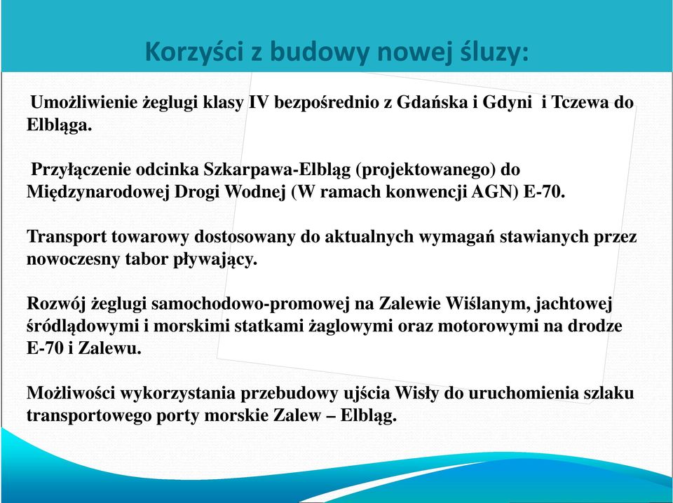 Transport towarowy dostosowany do aktualnych wymagań stawianych przez nowoczesny tabor pływający.