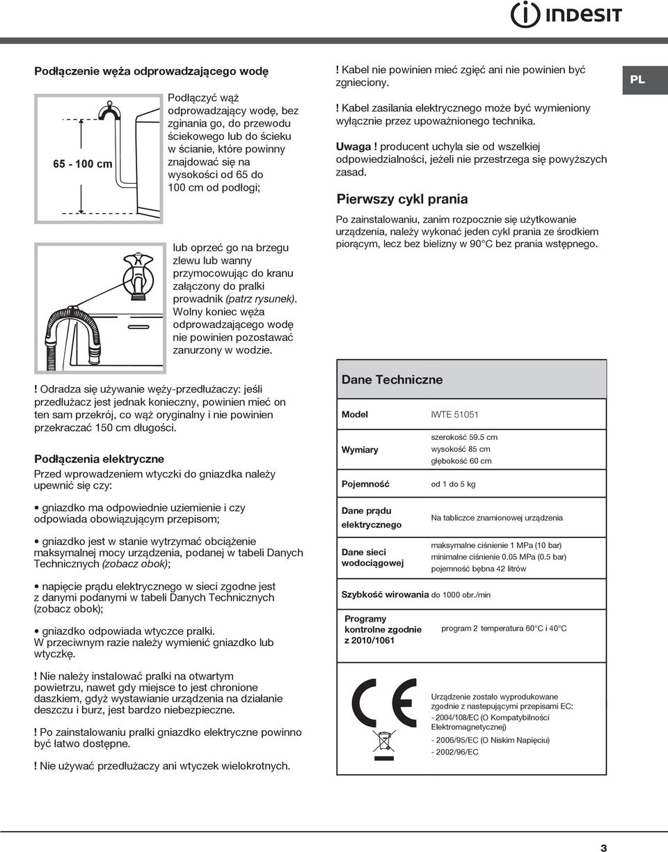 Wolny koniec węża odprowadzającego wodę nie powinien pozostawać zanurzony w wodzie.