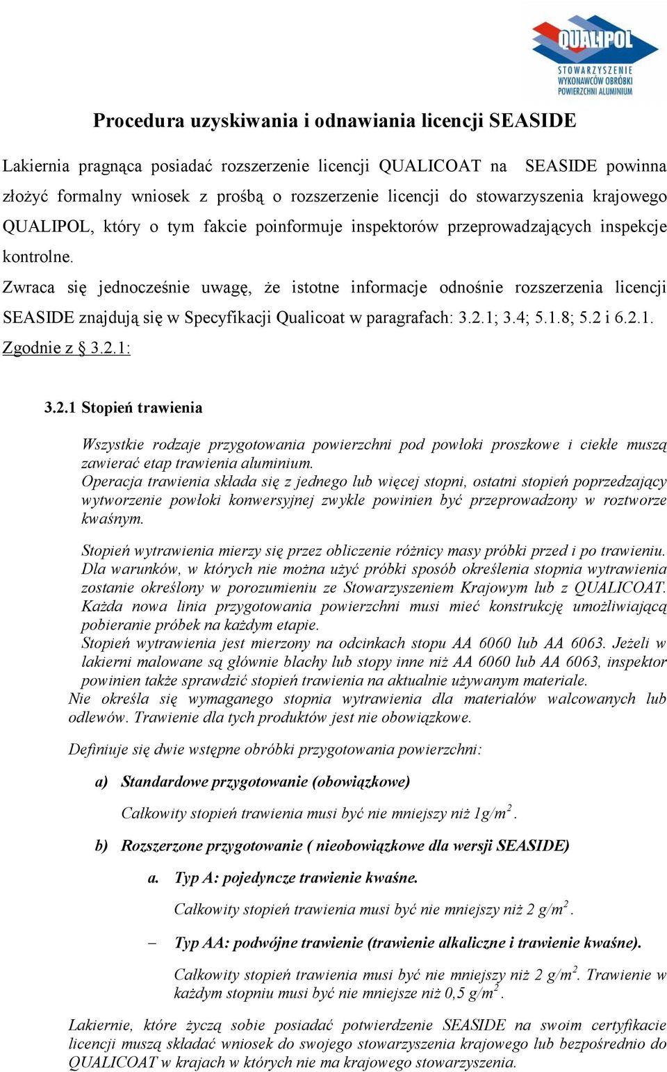 Zwraca się jednocześnie uwagę, że istotne informacje odnośnie rozszerzenia licencji SEASIDE znajdują się w Specyfikacji Qualicoat w paragrafach: 3.2.