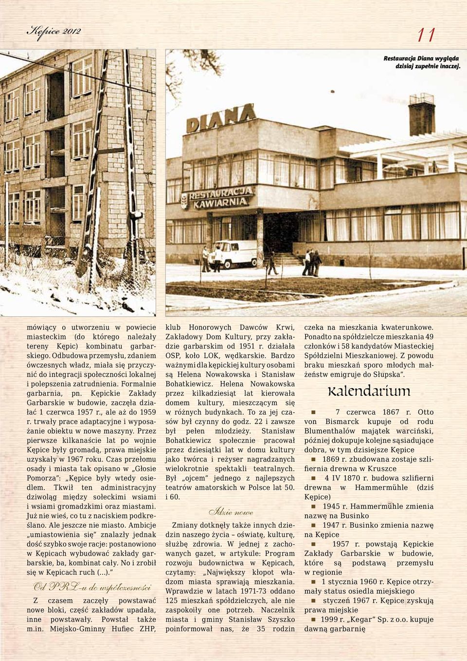 Kępickie Zakłady Garbarskie w budowie, zaczęła działać 1 czerwca 1957 r., ale aż do 1959 r. trwały prace adaptacyjne i wyposażanie obiektu w nowe maszyny.