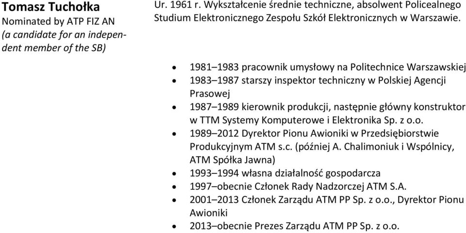 konstruktor w TTM Systemy Komputerowe i Elektronika 1989 2012 Dyrektor Pionu Awioniki w Przedsiębiorstwie Produkcyjnym ATM s.c. (później A.