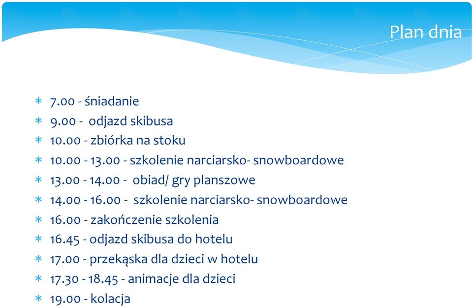 00 - szkolenie narciarsko- snowboardowe * 16.00 - zakończenie szkolenia * 16.