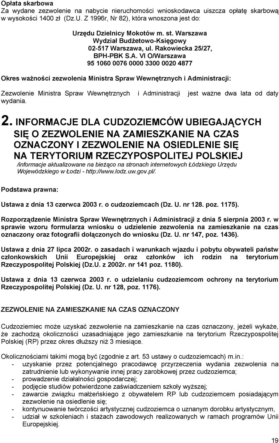 VI O/Warszawa 95 1060 0076 0000 3300 0020 4877 Okres ważności zezwolenia Ministra Spraw Wewnętrznych i Administracji: Zezwolenie Ministra Spraw Wewnętrznych i Administracji jest ważne dwa lata od