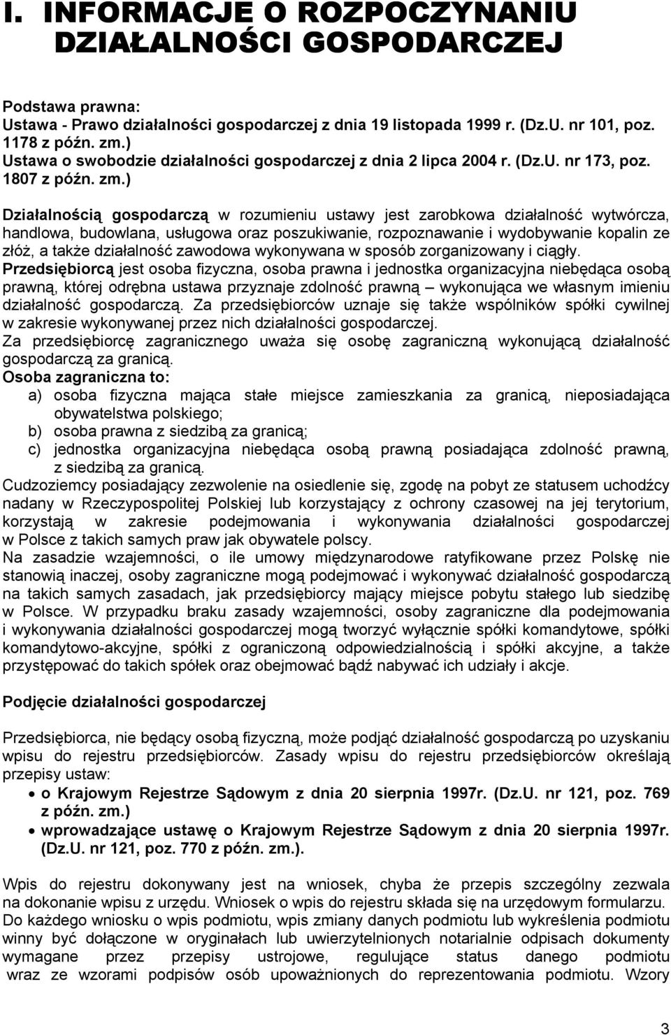 ) Działalnością gospodarczą w rozumieniu ustawy jest zarobkowa działalność wytwórcza, handlowa, budowlana, usługowa oraz poszukiwanie, rozpoznawanie i wydobywanie kopalin ze złóż, a także działalność