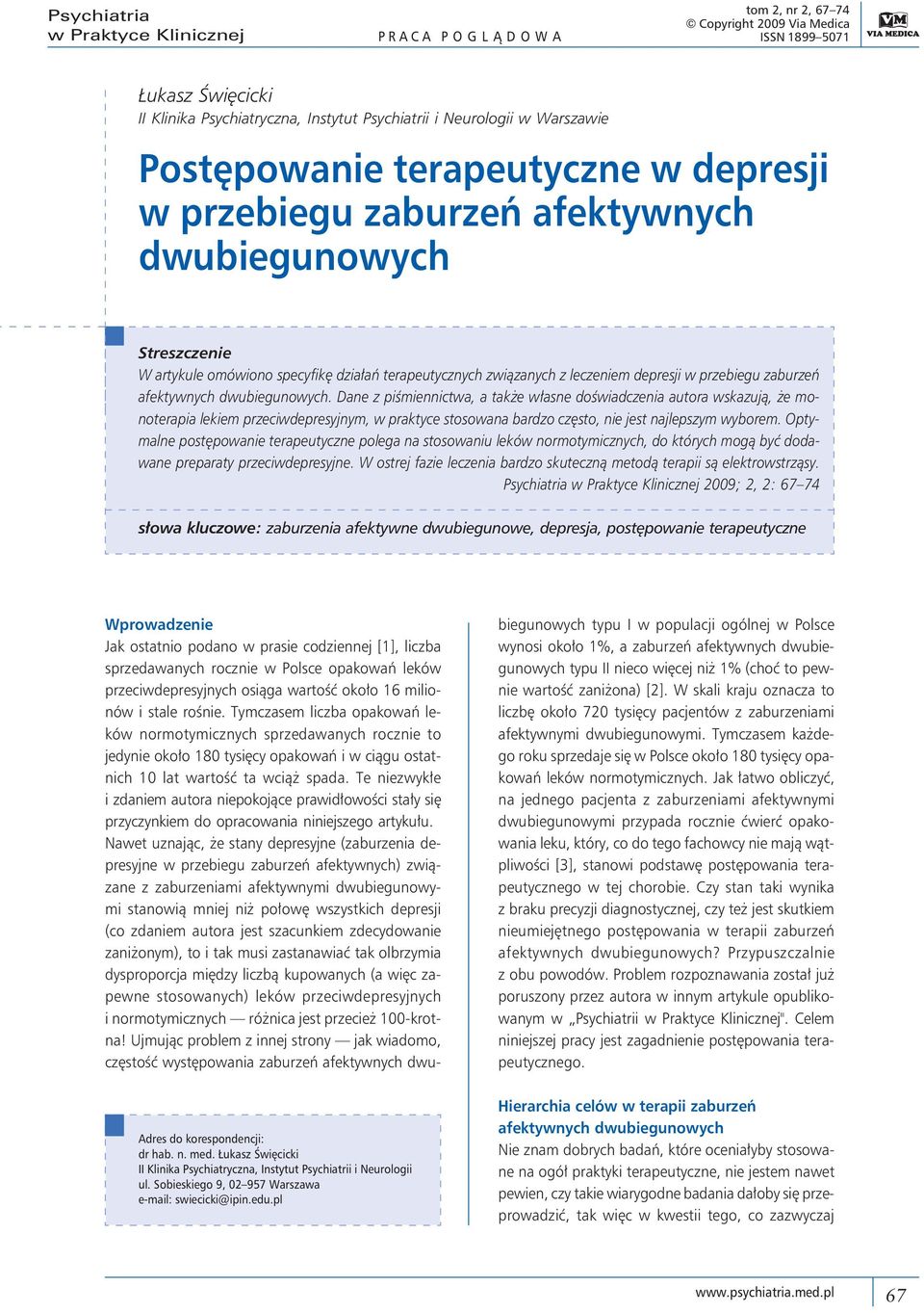 zaburzeń afektywnych. Dane z piśmiennictwa, a także własne doświadczenia autora wskazują, że monoterapia lekiem przeciwdepresyjnym, w praktyce stosowana bardzo często, nie jest najlepszym wyborem.