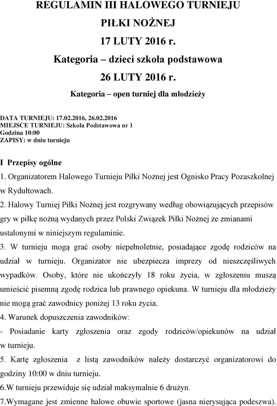 Organizatorem Halowego Turnieju Piłki Nożnej jest Ognisko Pracy Pozaszkolnej w Rydułtowach. 2.