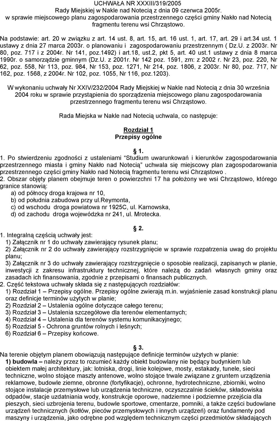 1, art. 17, art. 29 i art.34 ust. 1 ustawy z dnia 27 marca 2003r. o planowaniu i zagospodarowaniu przestrzennym ( Dz.U. z 2003r. Nr 80, poz. 717 i z 2004r. Nr 141, poz.1492) i art.18, ust.