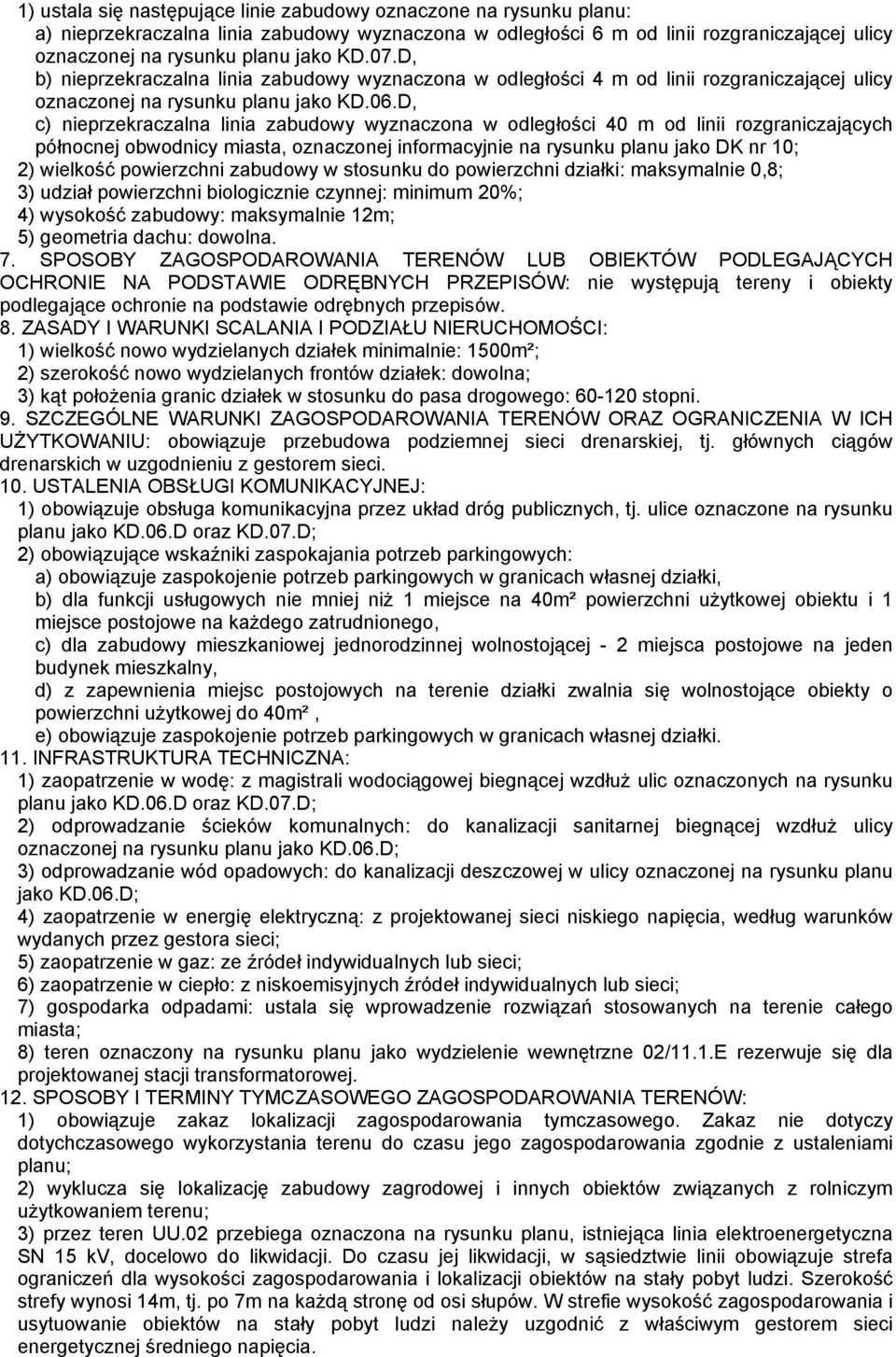 D, c) nieprzekraczalna linia zabudowy wyznaczona w odległości 40 m od linii rozgraniczających północnej obwodnicy miasta, oznaczonej informacyjnie na rysunku planu jako DK nr 10; 2) wielkość