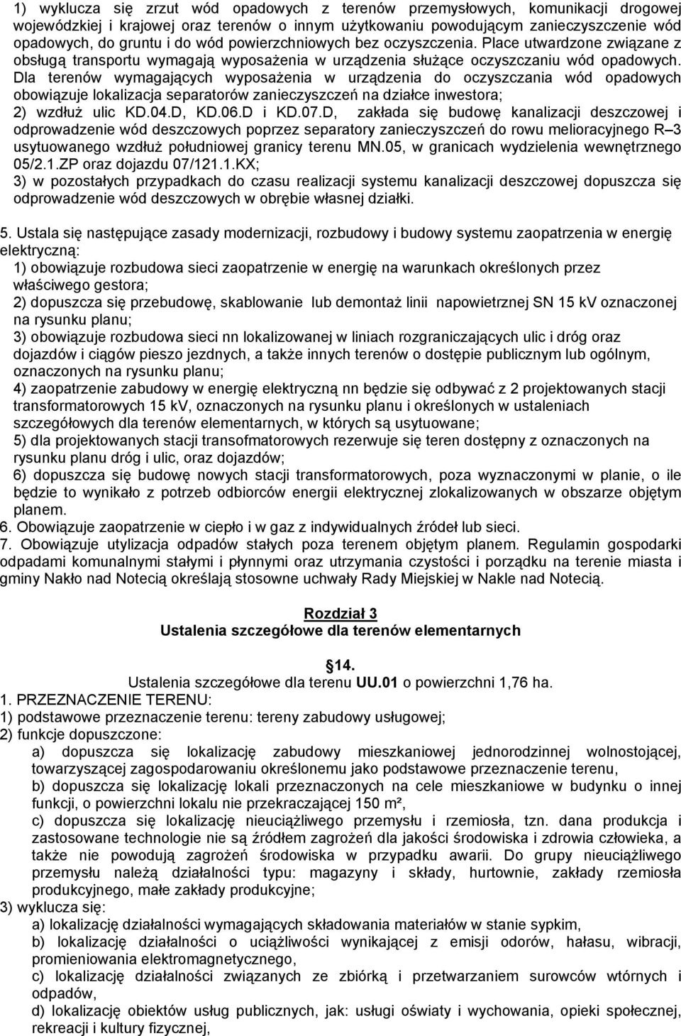 Dla terenów wymagających wyposażenia w urządzenia do oczyszczania wód opadowych obowiązuje lokalizacja separatorów zanieczyszczeń na działce inwestora; 2) wzdłuż ulic KD.04.D, KD.06.D i KD.07.