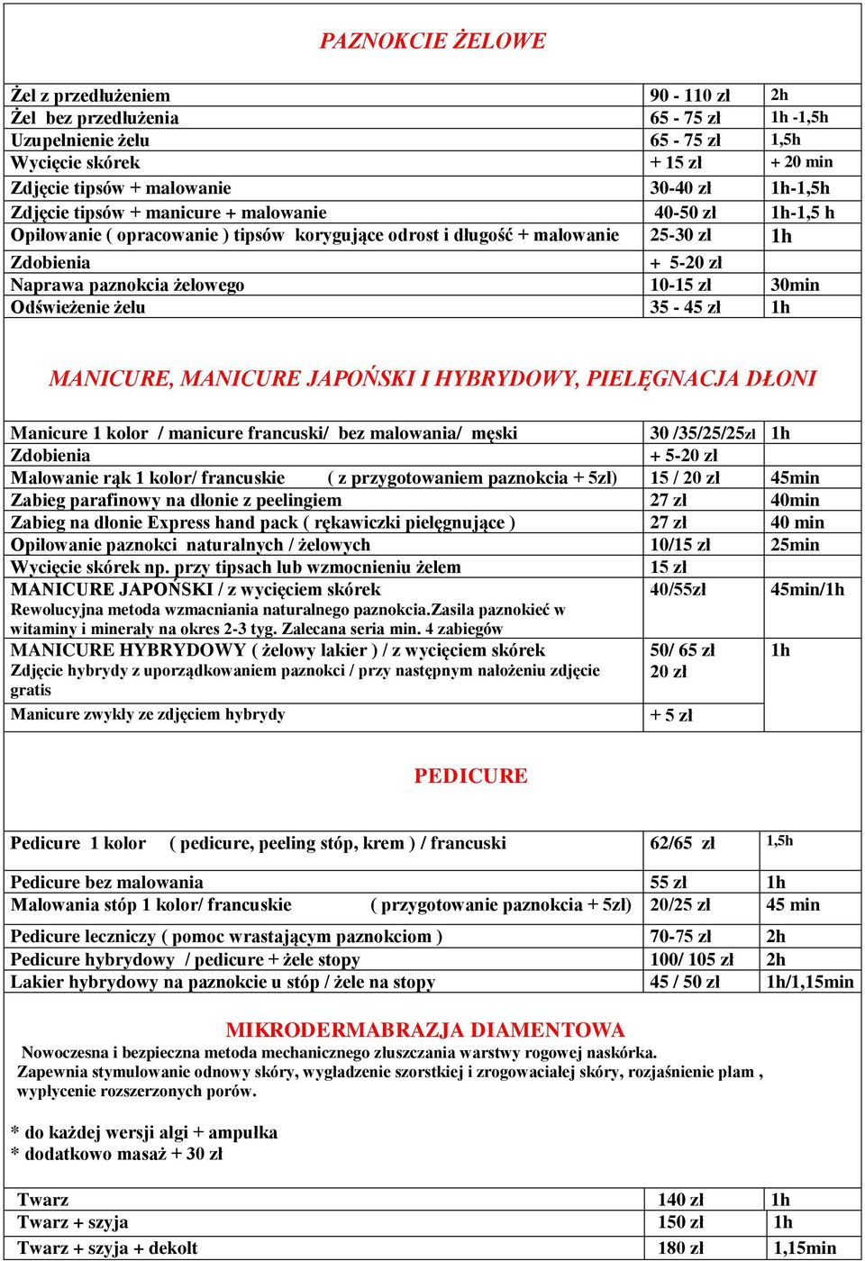 30min Odświeżenie żelu 35-45 zł 1h MANICURE, MANICURE JAPOŃSKI I HYBRYDOWY, PIELĘGNACJA DŁONI Manicure 1 kolor / manicure francuski/ bez malowania/ męski 30 /35/25/25zł 1h Zdobienia + 5-20 zł