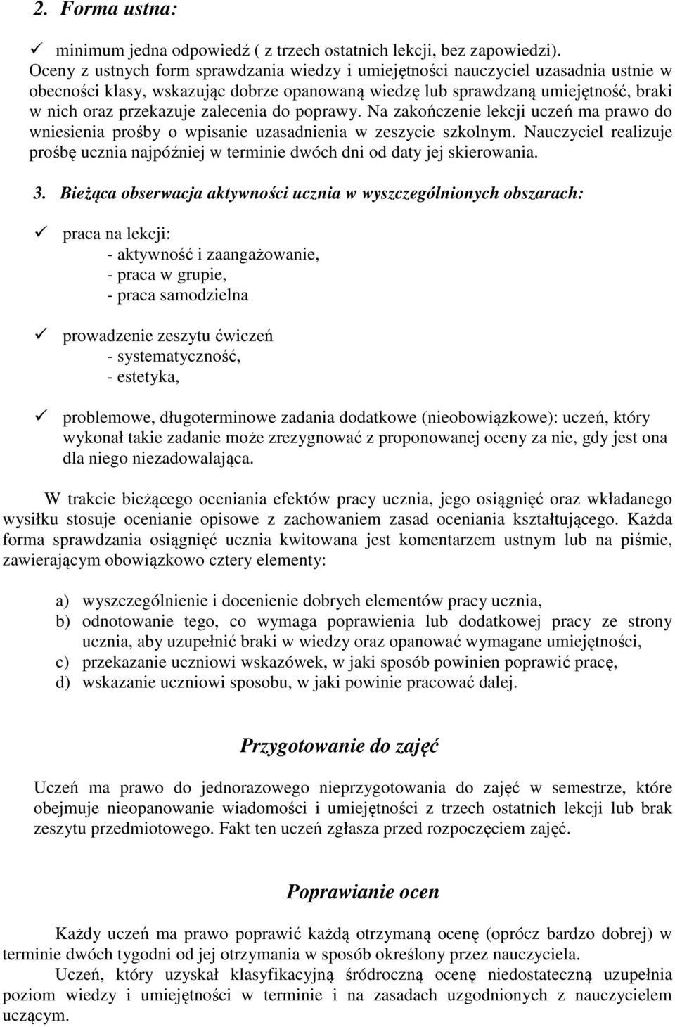 zalecenia do poprawy. Na zakończenie lekcji uczeń ma prawo do wniesienia prośby o wpisanie uzasadnienia w zeszycie szkolnym.