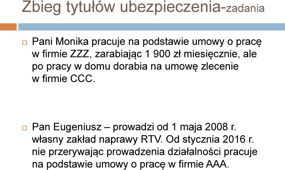 firmie CCC. Pan Eugeniusz prowadzi od 1 maja 2008 r. własny zakład naprawy RTV.