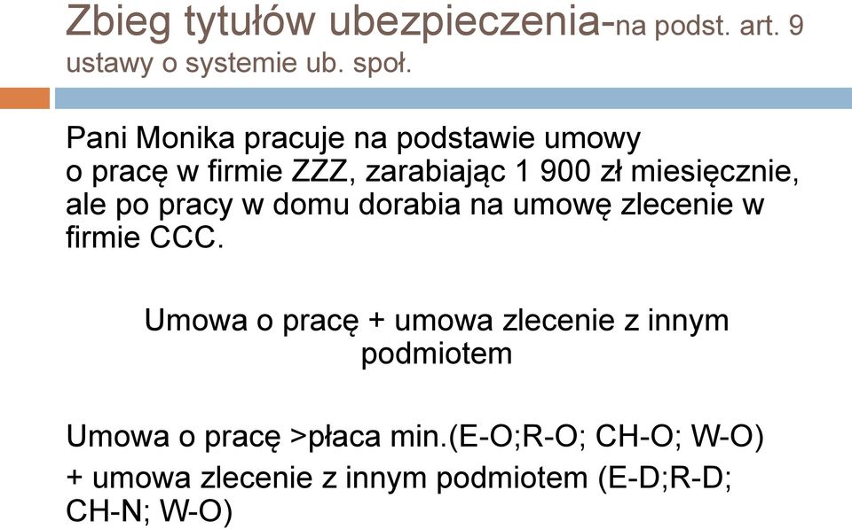 ale po pracy w domu dorabia na umowę zlecenie w firmie CCC.