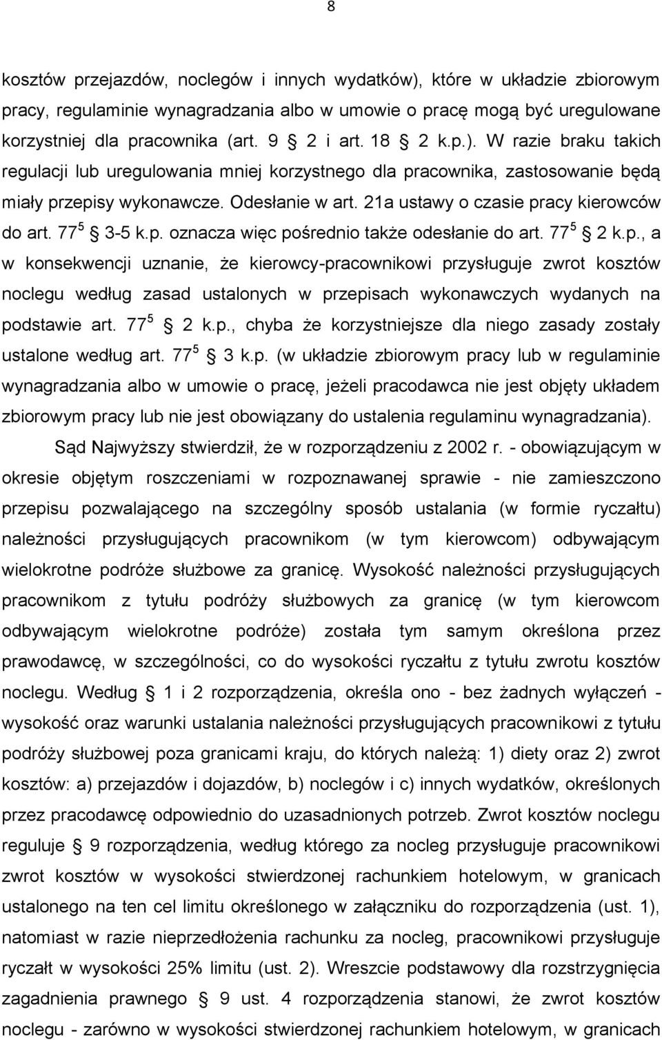 77 5 3-5 k.p. oznacza więc pośrednio także odesłanie do art. 77 5 2 k.p., a w konsekwencji uznanie, że kierowcy-pracownikowi przysługuje zwrot kosztów noclegu według zasad ustalonych w przepisach wykonawczych wydanych na podstawie art.