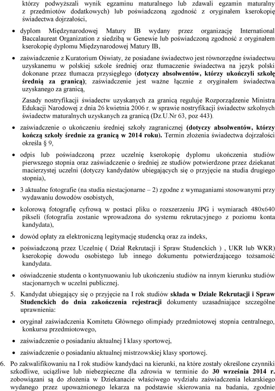 Kuratorium Oświaty, że posiadane świadectwo jest równorzędne świadectwu uzyskanemu w polskiej szkole średniej oraz tłumaczenie świadectwa na język polski dokonane przez tłumacza przysięgłego (dotyczy