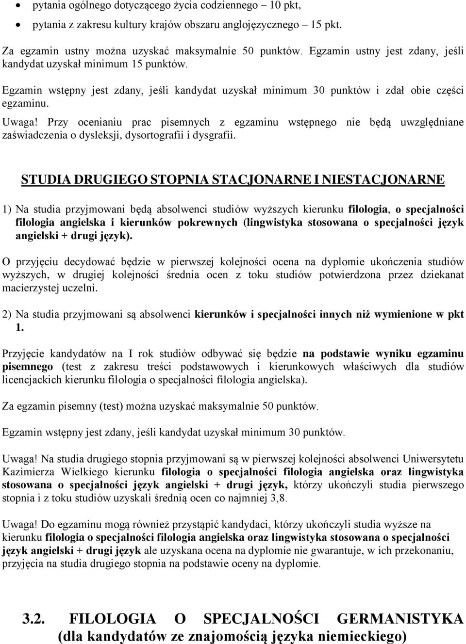 Przy ocenianiu prac pisemnych z egzaminu wstępnego nie będą uwzględniane zaświadczenia o dysleksji, dysortografii i dysgrafii.