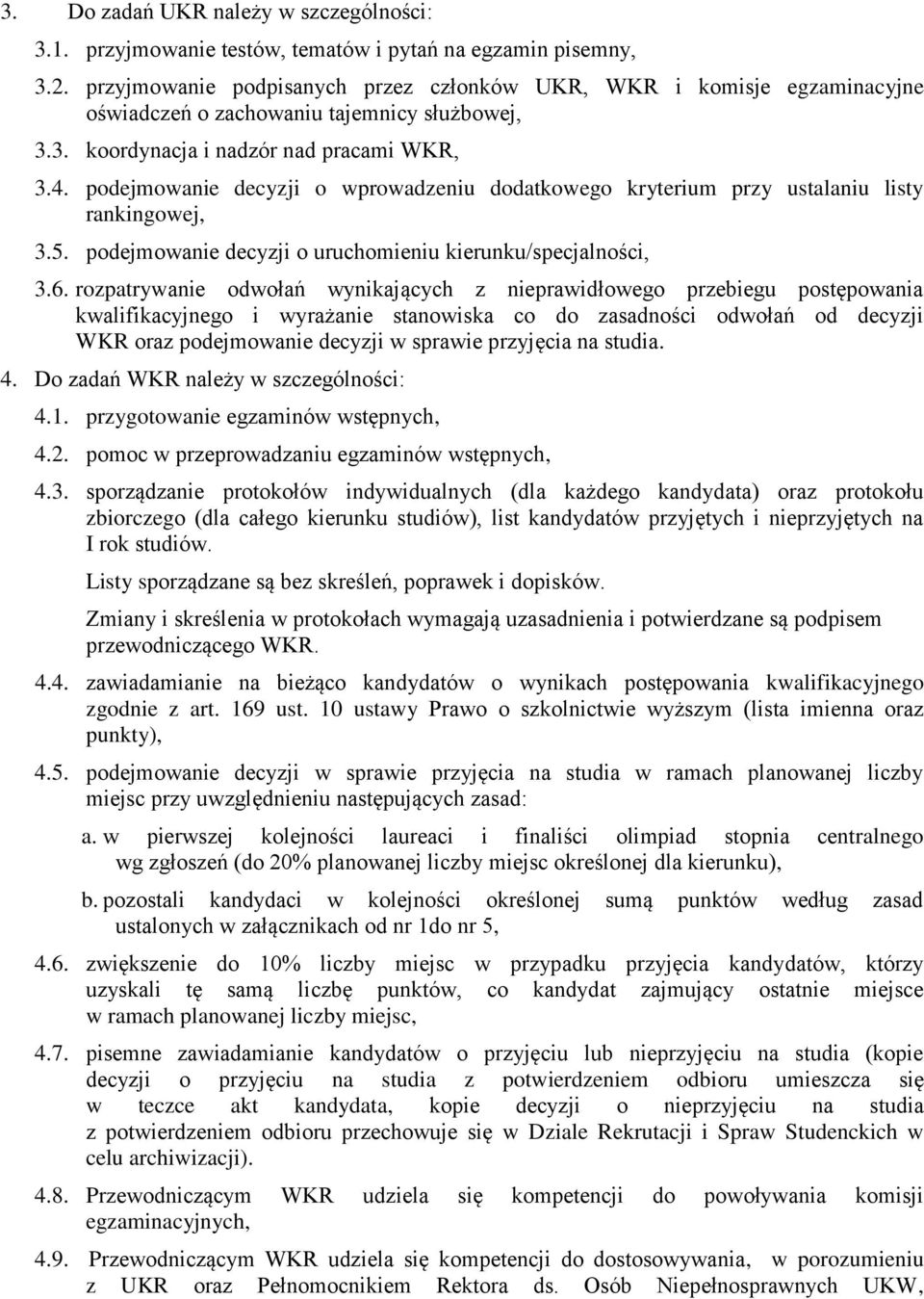 podejmowanie decyzji o wprowadzeniu dodatkowego kryterium przy ustalaniu listy rankingowej, 3.5. podejmowanie decyzji o uruchomieniu kierunku/specjalności, 3.6.