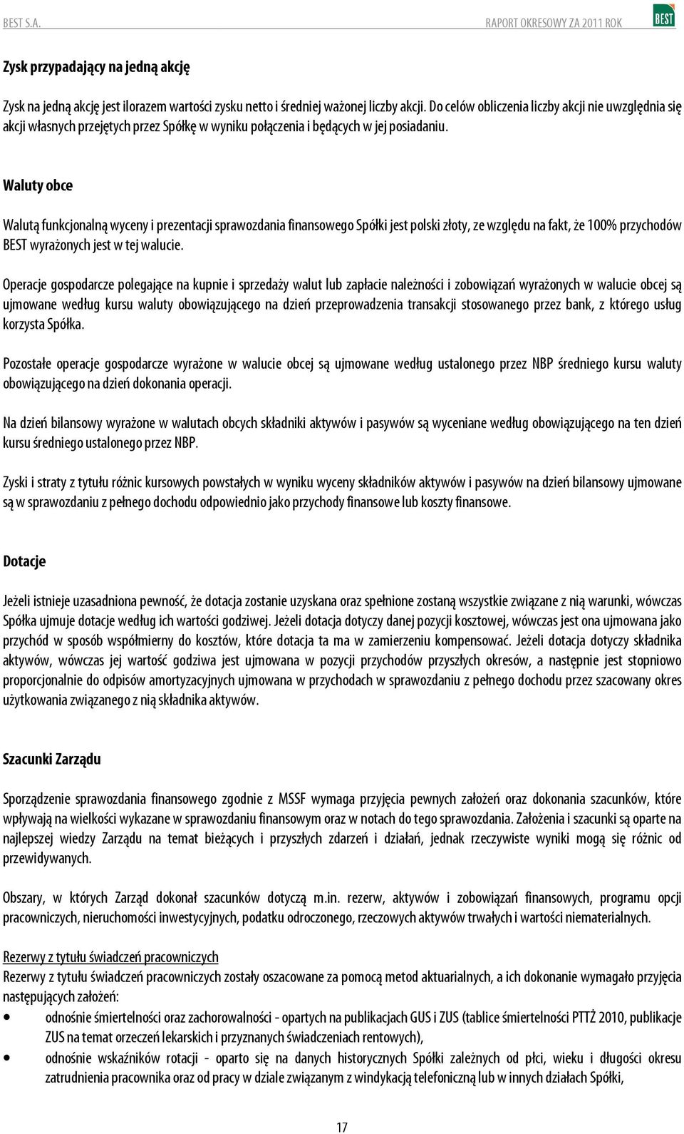 Waluty obce Walutą funkcjonalną wyceny i prezentacji sprawozdania finansowego Spółki jest polski złoty, ze względu na fakt, że 1% przychodów BEST wyrażonych jest w tej walucie.