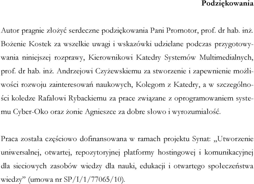 Andrzejowi Czyżewskiemu za stworzenie i zapewnienie możliwości rozwoju zainteresowań naukowych, Kolegom z Katedry, a w szczególności koledze Rafałowi Rybackiemu za prace związane z oprogramowaniem