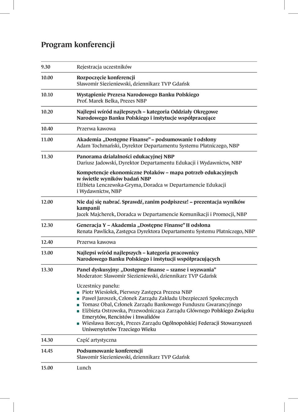 00 Akademia Dostępne Finanse podsumowanie I odsłony Adam Tochmański, Dyrektor Departamentu Systemu Płatniczego, NBP 11.