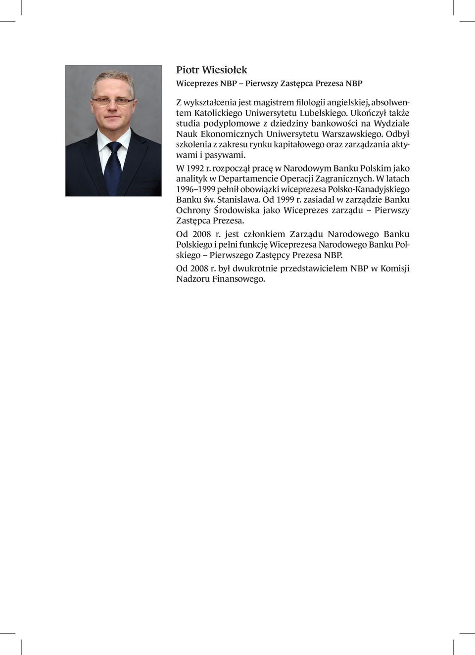 W 1992 r. rozpoczął pracę w Narodowym Banku Polskim jako analityk w Departamencie Operacji Zagranicznych. W latach 1996 1999 pełnił obowiązki wiceprezesa Polsko-Kanadyjskiego Banku św. Stanisława.