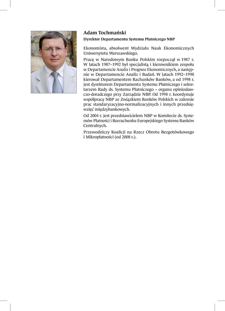 W latach 1992 1998 kierował Departamentem Rachunków Banków, a od 1998 r. jest dyrektorem Departamentu Systemu Płatniczego i sekretarzem Rady ds.