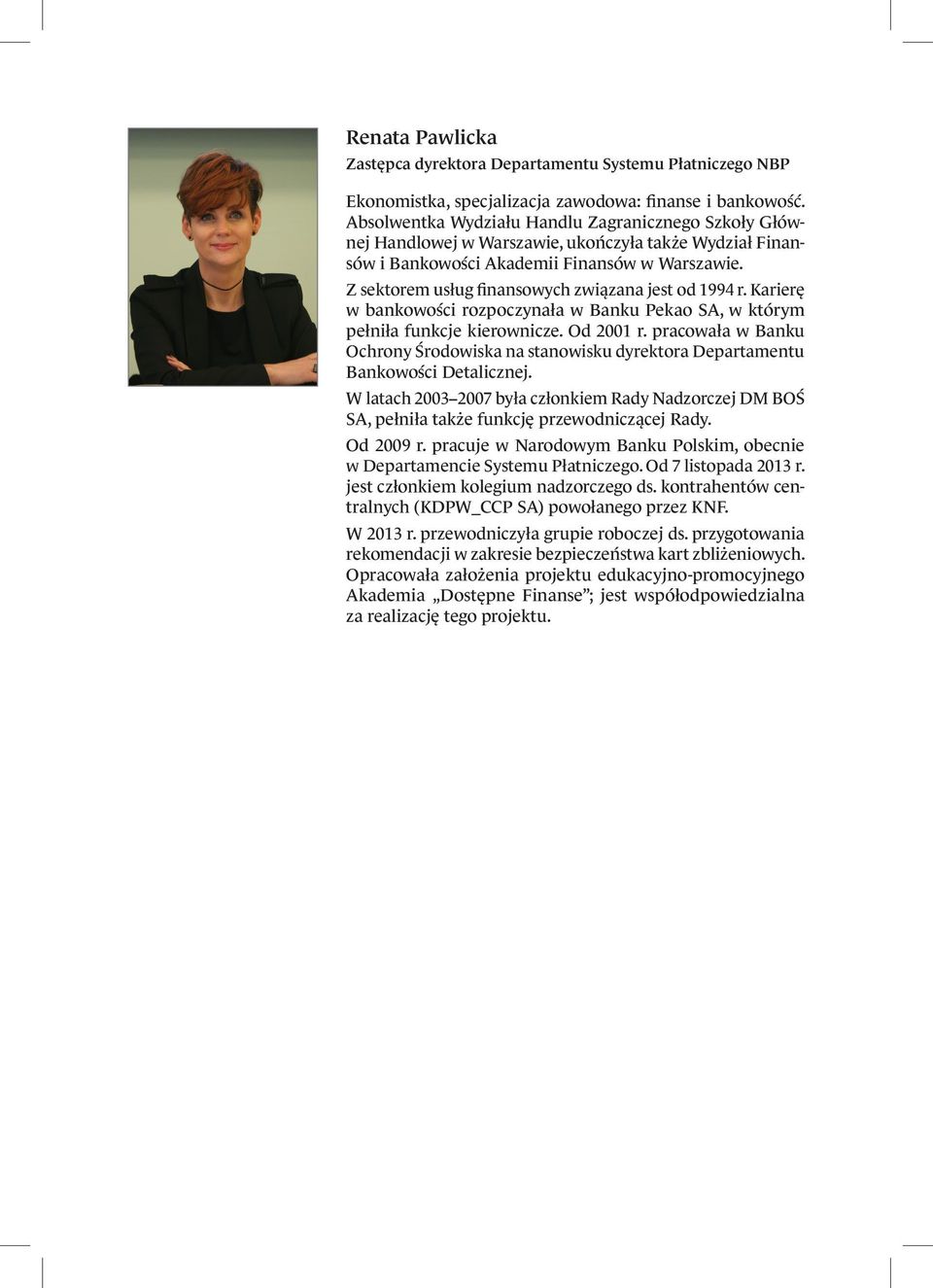 Z sektorem usług finansowych związana jest od 1994 r. Karierę w bankowości rozpoczynała w Banku Pekao SA, w którym pełniła funkcje kierownicze. Od 2001 r.