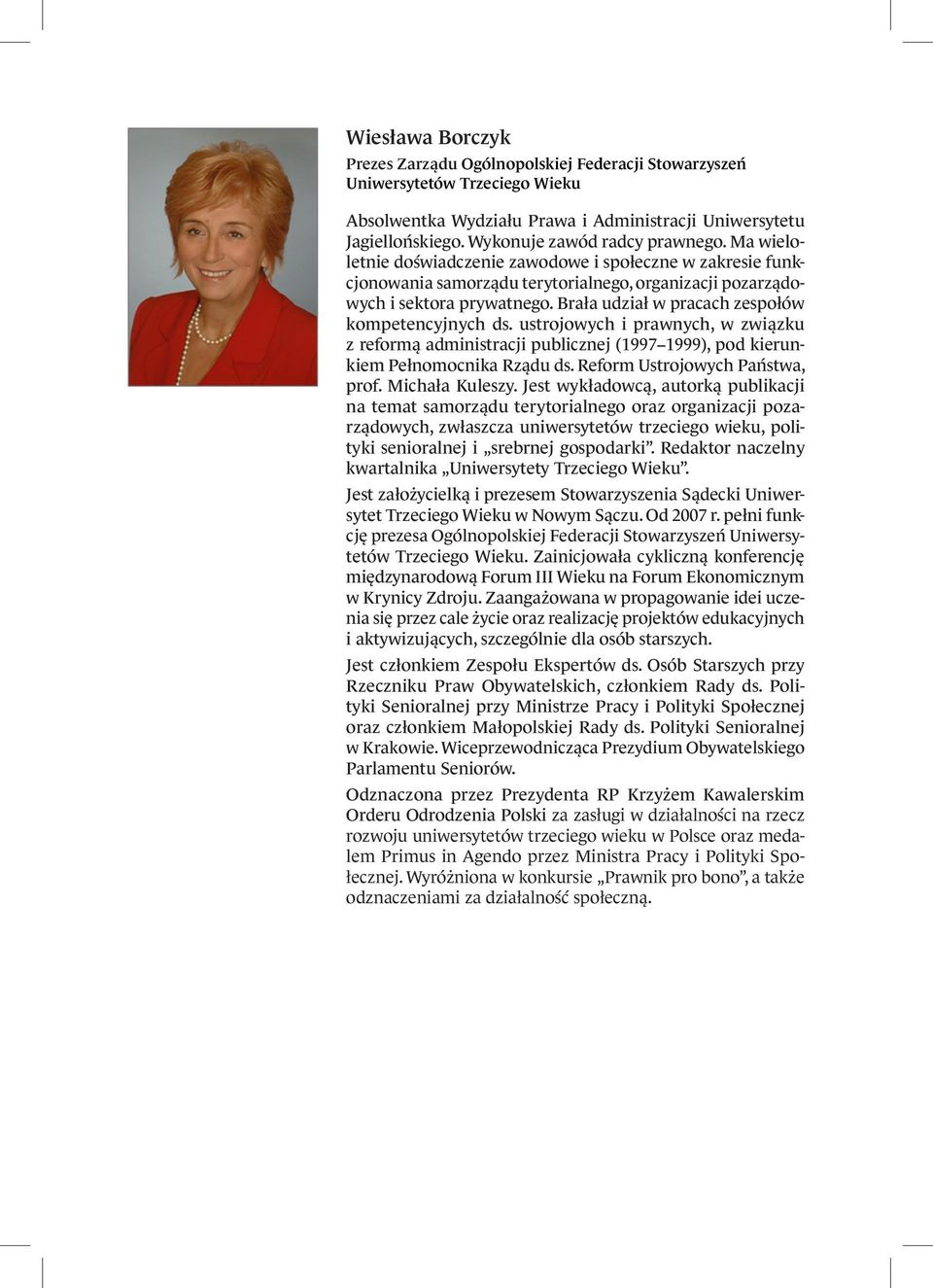 Brała udział w pracach zespołów kompetencyjnych ds. ustrojowych i prawnych, w związku z reformą administracji publicznej (1997 1999), pod kierunkiem Pełnomocnika Rządu ds.