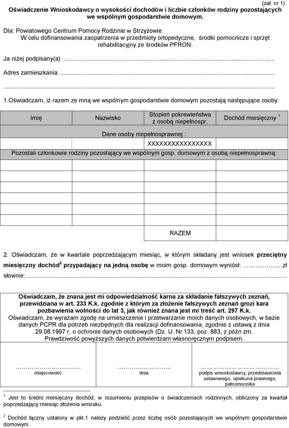 Oświadczam, iż razem ze mną we wspólnym gospodarstwie domowym pozostają następujące osoby: Imię Nazwisko Stopień pokrewieństwa z osobą niepełnospr.