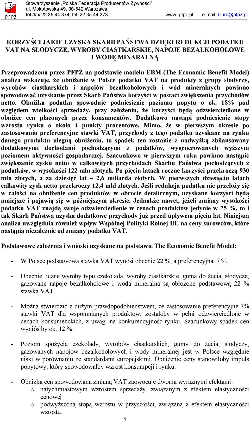 Economic Benefit Model) analiza wskazuje, że obniżenie w Polsce podatku VAT na produkty z grupy słodyczy, wyrobów ciastkarskich i napojów bezalkoholowych i wód mineralnych powinno spowodować