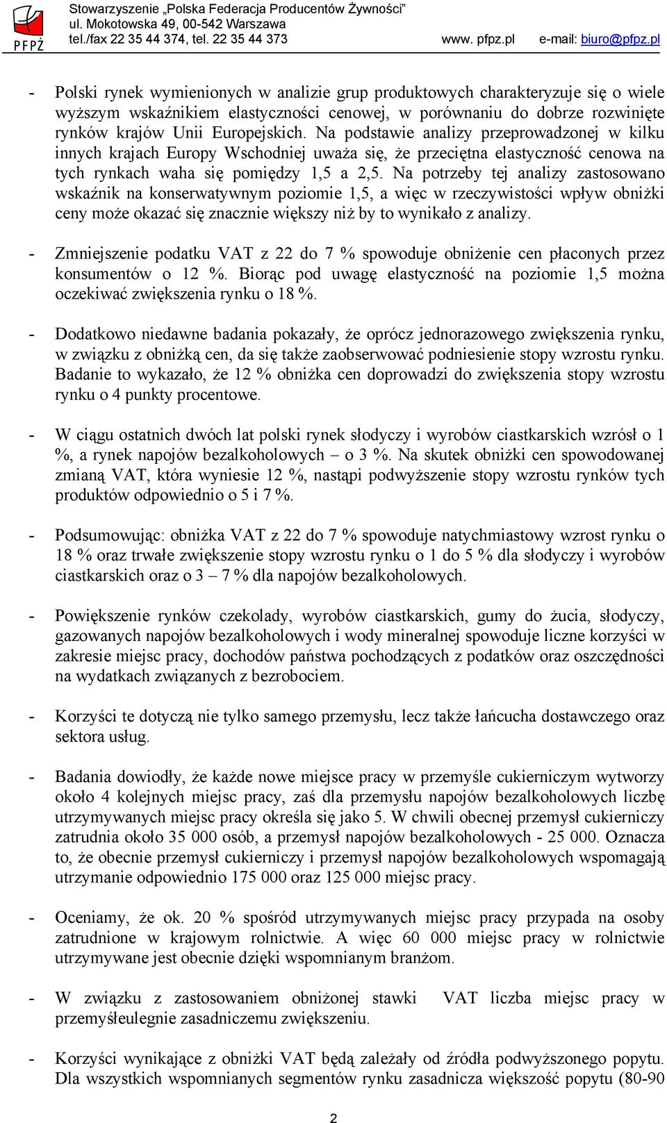 Na podstawie analizy przeprowadzonej w kilku innych krajach Europy Wschodniej uważa się, że przeciętna elastyczność cenowa na tych rynkach waha się pomiędzy 1,5 a 2,5.