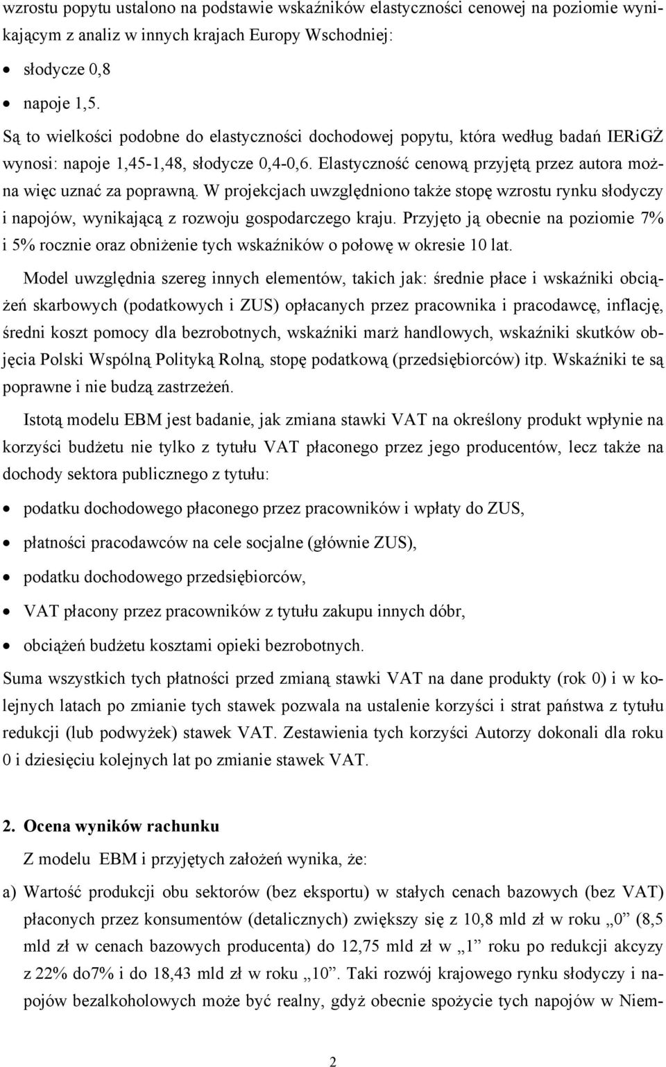 Elastyczność cenową przyjętą przez autora można więc uznać za poprawną. W projekcjach uwzględniono także stopę wzrostu rynku słodyczy i napojów, wynikającą z rozwoju gospodarczego kraju.