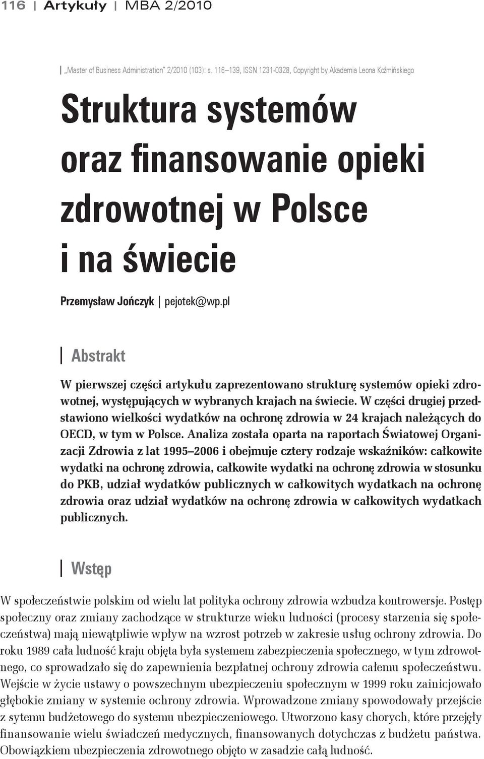 pl Abstrakt W pierwszej cz&ci artyku#u zaprezentowano struktur& systemów opieki zdrowotnej, wyst&puj%cych w wybranych krajach na wiecie.