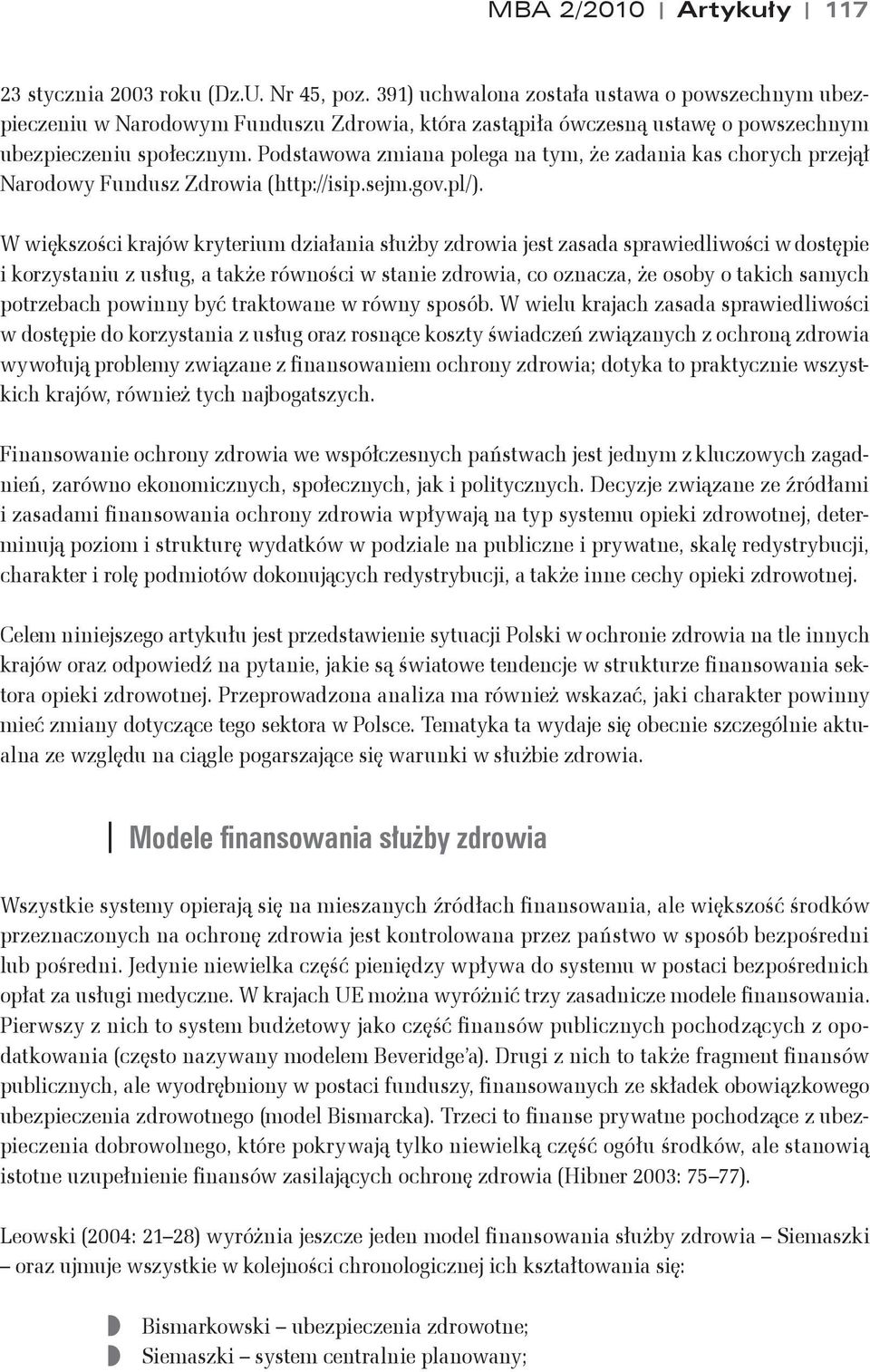 Podstawowa zmiana polega na tym, &e zadania kas chorych przej$# Narodowy Fundusz Zdrowia (http://isip.sejm.gov.pl/).